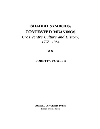 Shared symbols, contested meanings: Gros Ventre culture and history, 1778-1984