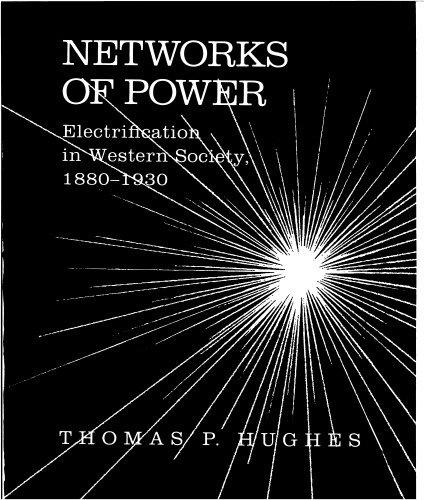 Networks of power: electrification in Western society, 1880-1930