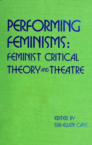 Performing feminisms : feminist critical theory and theatre