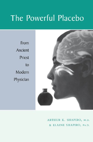 The Powerful Placebo : From Ancient Priest to Modern Physician