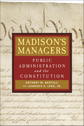 Madison's Managers : Public Administration and the Constitution