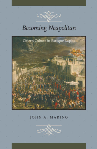 Becoming Neapolitan : Citizen Culture in Baroque Naples