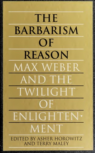 Barbarism of Reason: Max Weber and the twilight of enlightenment