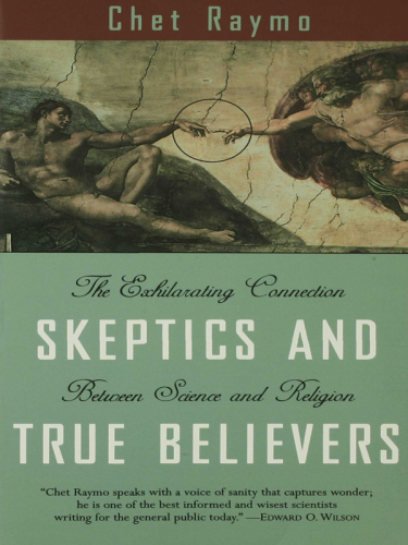 Skeptics and True Believers: The Exhilarating Connection Between Science and Religion
