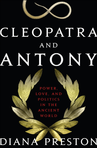 Cleopatra and Antony: power, love, and politics in the ancient world