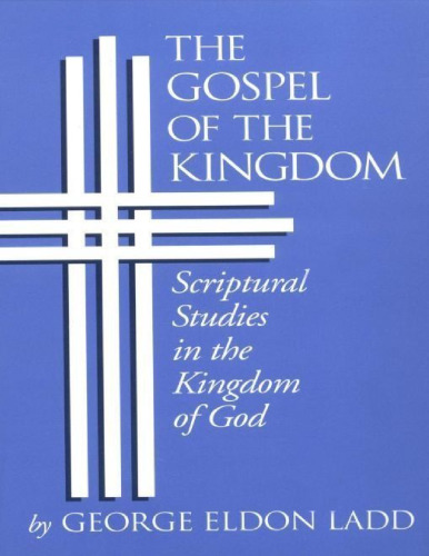 The gospel of the kingdom : scriptural studies in the kingdom of God