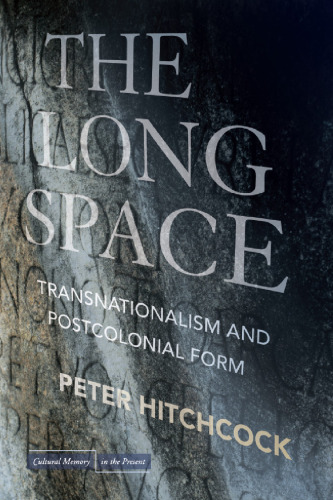 The long space : transnationalism and postcolonial form