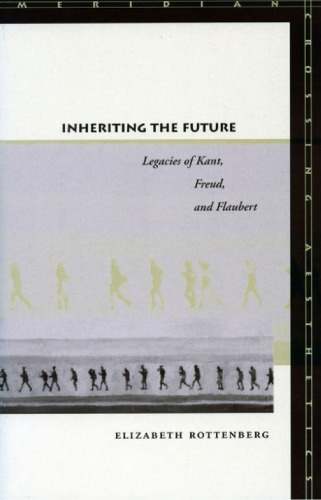 Inheriting the Future: Legacies of Kant, Freud, and Flaubert