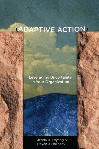 Adaptive Action : Leveraging Uncertainty in Your Organization