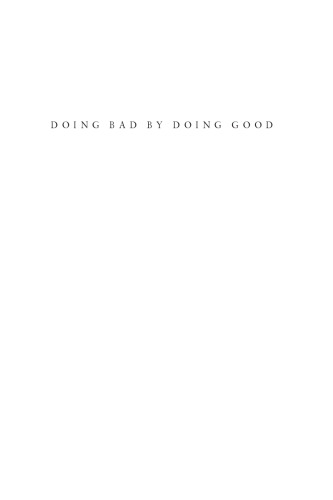 Doing Bad by Doing Good: Why Humanitarian Action Fails