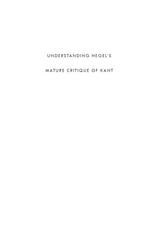 Understanding Hegel's Mature Critique of Kant