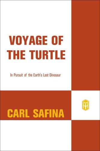 Voyage of the Turtle: In Pursuit of the Earth's Last Dinosaur