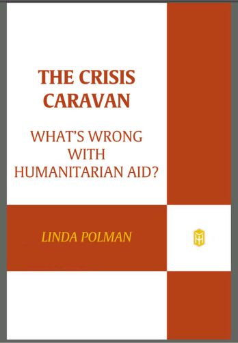 The Crisis Caravan: What's Wrong with Humanitarian Aid?