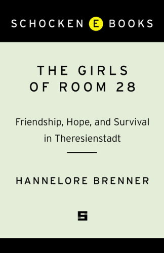 Girls of Room 28: Friendship, Hope, and Survival in Theresienstadt