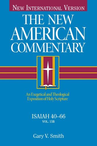 The New American Commentary - Isaiah 40-66: An Exegetical and Theological Exposition of Holy Scripture