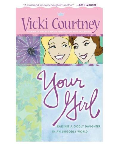 Your Girl: Raising a Godly Daughter in an Ungodly World