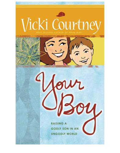 Your Boy: Raising a Godly Son in an Ungodly World