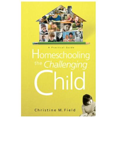 Homeschooling the Challenging Child: A Practical Guide