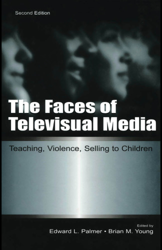 The Faces of Televisual Media: Teaching, Violence, Selling To Children 2nd Edition (Lea's Communication Series)