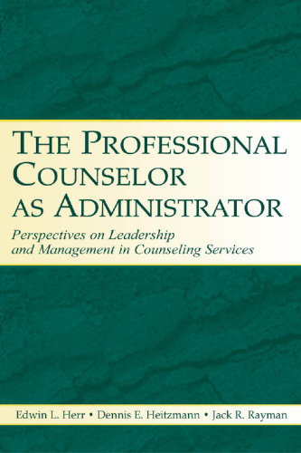 The Professional Counselor As Administrator: Perspectives On Leadership And Management Of Counseling Services Across Settings
