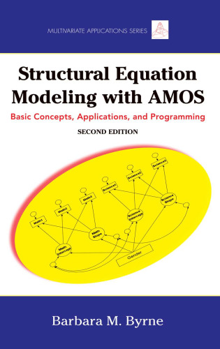 Structural Equation Modeling With AMOS: Basic Concepts, Applications, and Programming (Multivariate Applications), 2nd edition