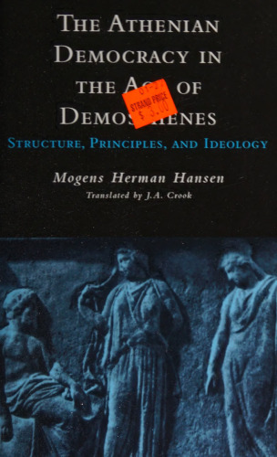 The Athenian democracy in the age of Demosthenes: structure, principles, and ideology