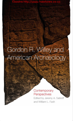 Gordon R. Willey and American archaeology: contemporary perspectives