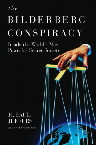 The Bilderberg conspiracy: inside the world's most powerful secret society