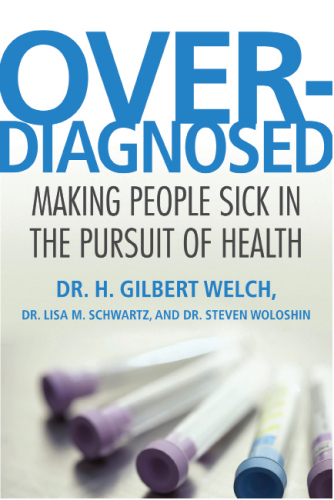 Overdiagnosed: making people sick in the pursuit of health