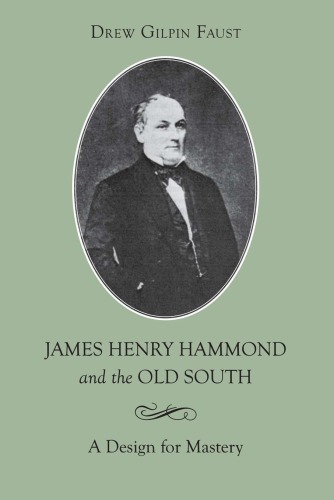 James Henry Hammond and the Old South: a design for mastery