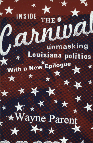 Inside the Carnival: Unmasking Louisiana Politics