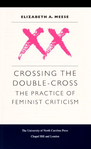 Crossing the double-cross : the practice of feminist criticism