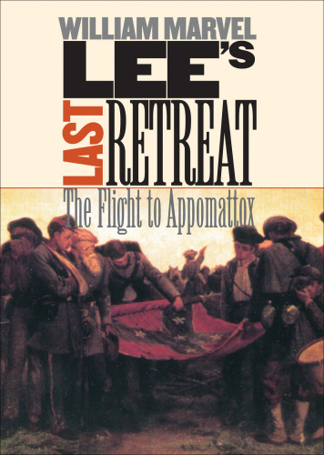Lee's Last Retreat: The Flight to Appomattox