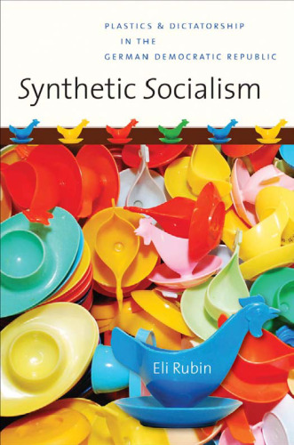 Synthetic Socialism: Plastics and Dictatorship in the German Democratic Republic