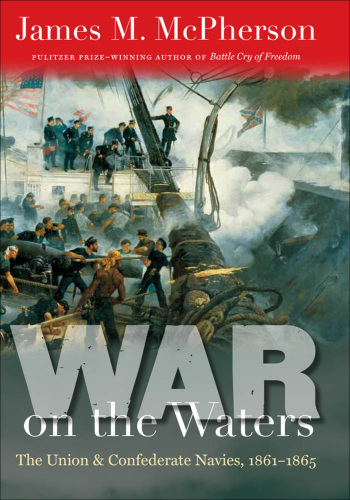 War on the Waters: The Union and Confederate Navies, 1861–1865