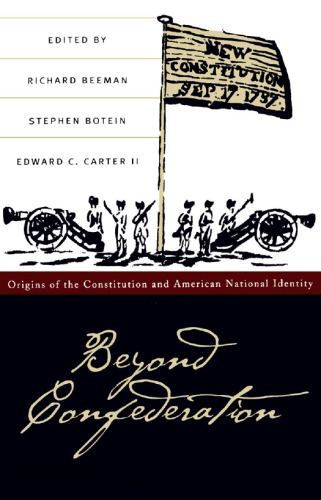 Beyond Confederation: Origins of the Constitution and American National Identity