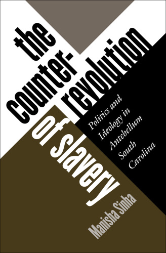 The counterrevolution of slavery: politics and ideology in antebellum South Carolina