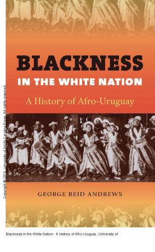 Blackness in the White Nation : A History of Afro-Uruguay