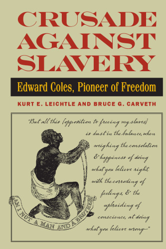 Crusade Against Slavery : Edward Coles, Pioneer of Freedom