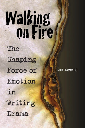 Walking on Fire : The Shaping Force of Emotion in Writing Drama