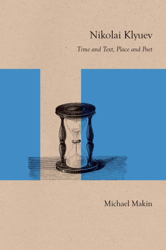 Nikolai Klyuev: Time and Text, Place and Poet