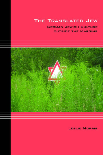 The Translated Jew: German Jewish Culture outside the Margins (Cultural Expressions of World War II)