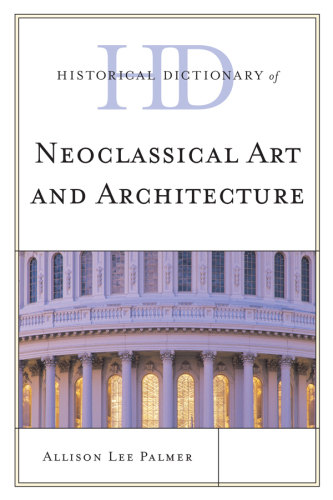 Historical Dictionary of Neoclassical Art and Architecture