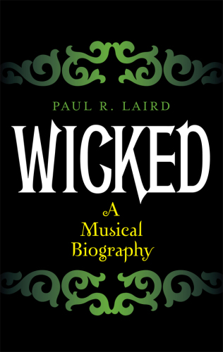 Wicked: A Musical Biography