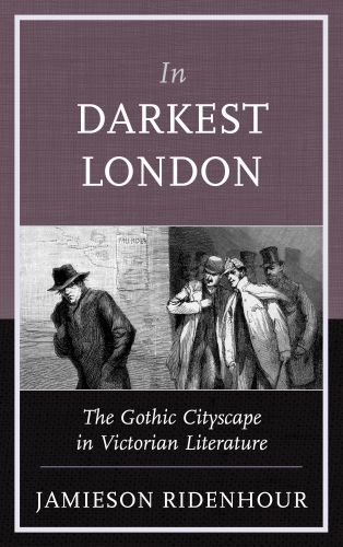 In Darkest London : The Gothic Cityscape in Victorian Literature