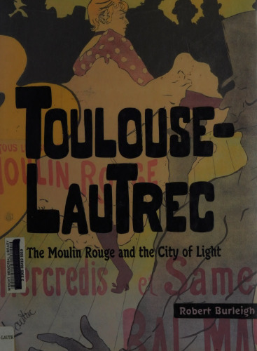 Toulouse-Lautrec: The Moulin Rouge and the City of Light