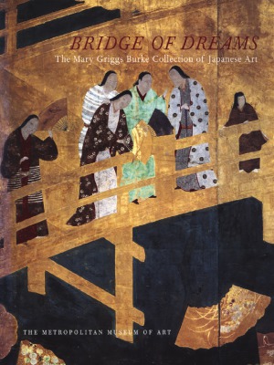 Bridge of Dreams The Mary Griggs Burke Collection of Japanese Art