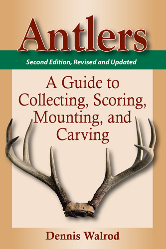 Antlers: a guide to collecting, scoring, mounting, and carving