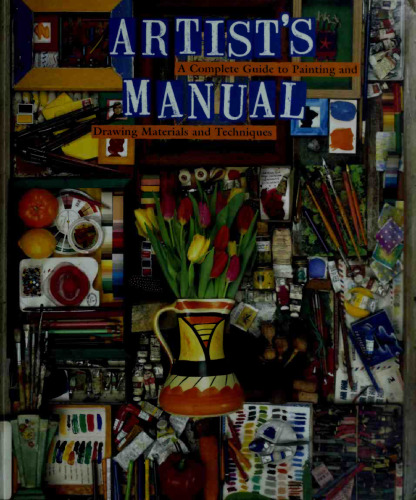 Artist's Manual: A Complete Guide to Paintings and Drawing Materials and techniques
