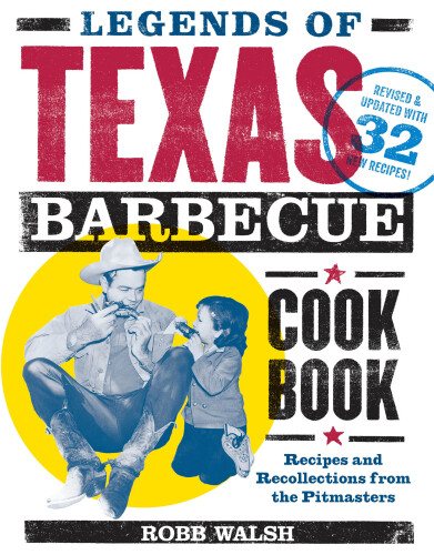 Legends of Texas barbecue cookbook : recipes and recollections from the pit bosses